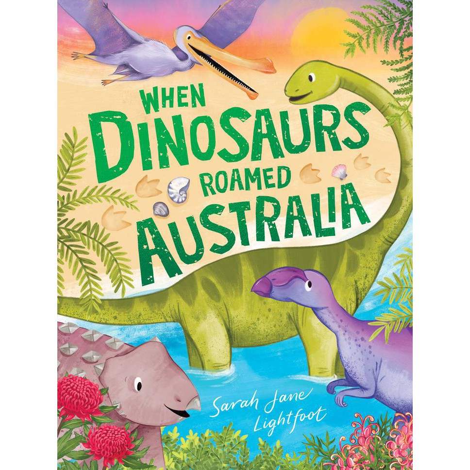 When Dinosaurs Roamed Australia by Sarah Jane Lightfoot