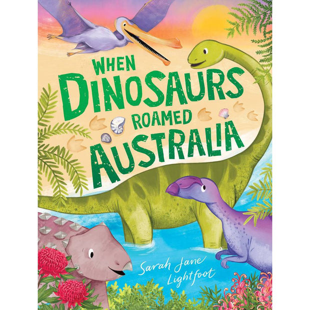 When Dinosaurs Roamed Australia  by Sarah Jane Lightfoot