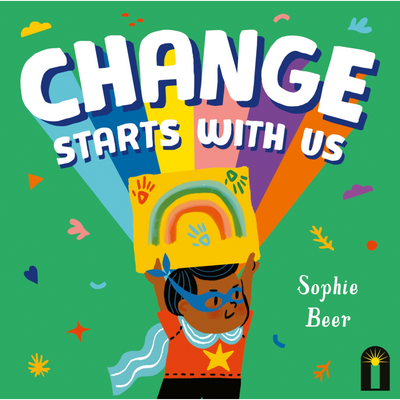 Change Starts with Us By Sophie Beer
