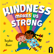 Kindness Makes Us Strong By Sophie Beer