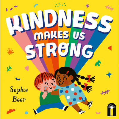 Kindness Makes Us Strong By Sophie Beer