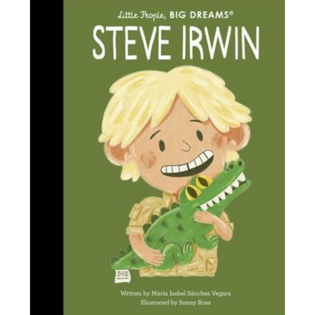 Steve Irwin (Little People, Big Dreams) By Maria Isabel Sanchez Vegara
