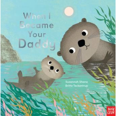 When I Became Your Daddy By Britta Teckentrup